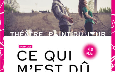 Spectacle « Ce qui m’est dû » du Théâtre du POINT DU JOUR
